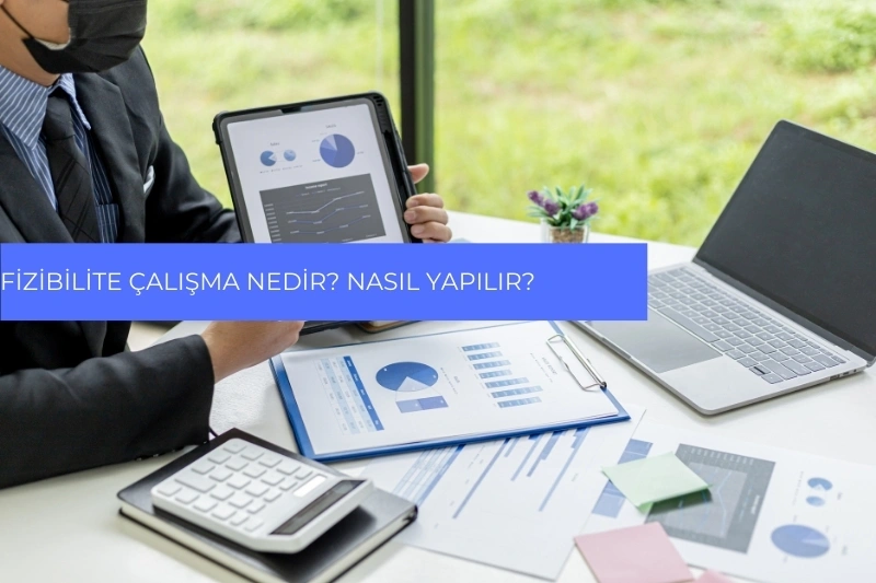 Fizibilite Çalışma Nedir? Nasıl Yapılır?